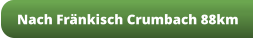 Nach Fränkisch Crumbach 88km